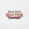 You Are More Than Enough | Collectible Pin - Products Added