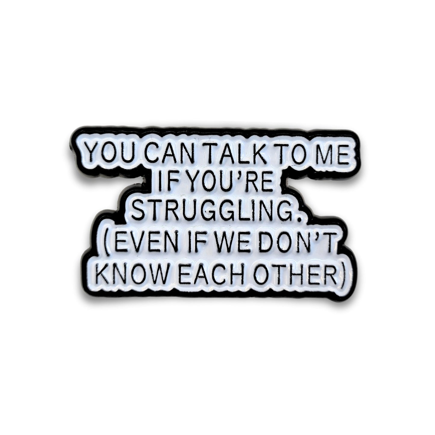 You Can Talk To Me If You're Struggling | Collectible Pin - Products Added