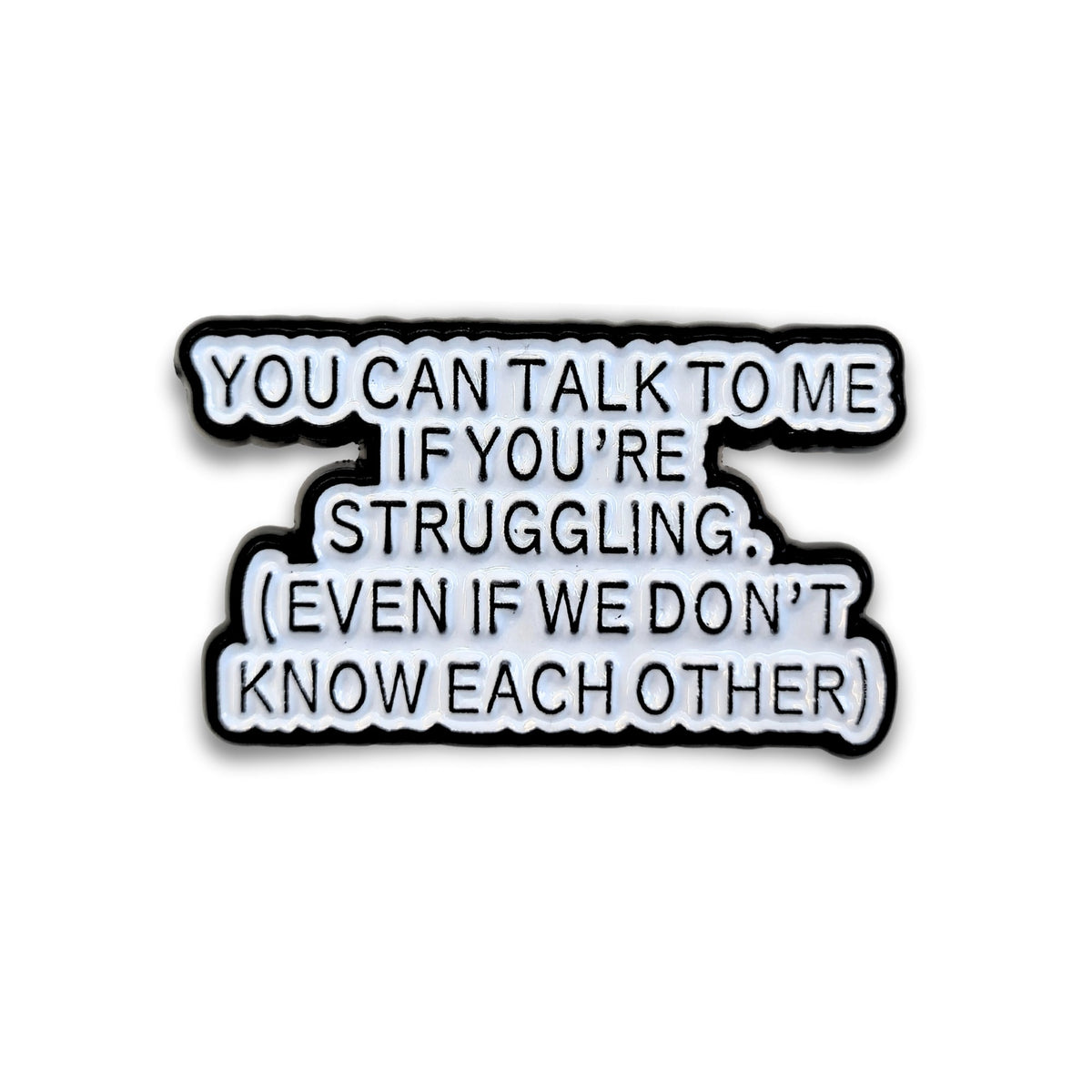 You Can Talk To Me If You're Struggling | Collectible Pin - Products Added
