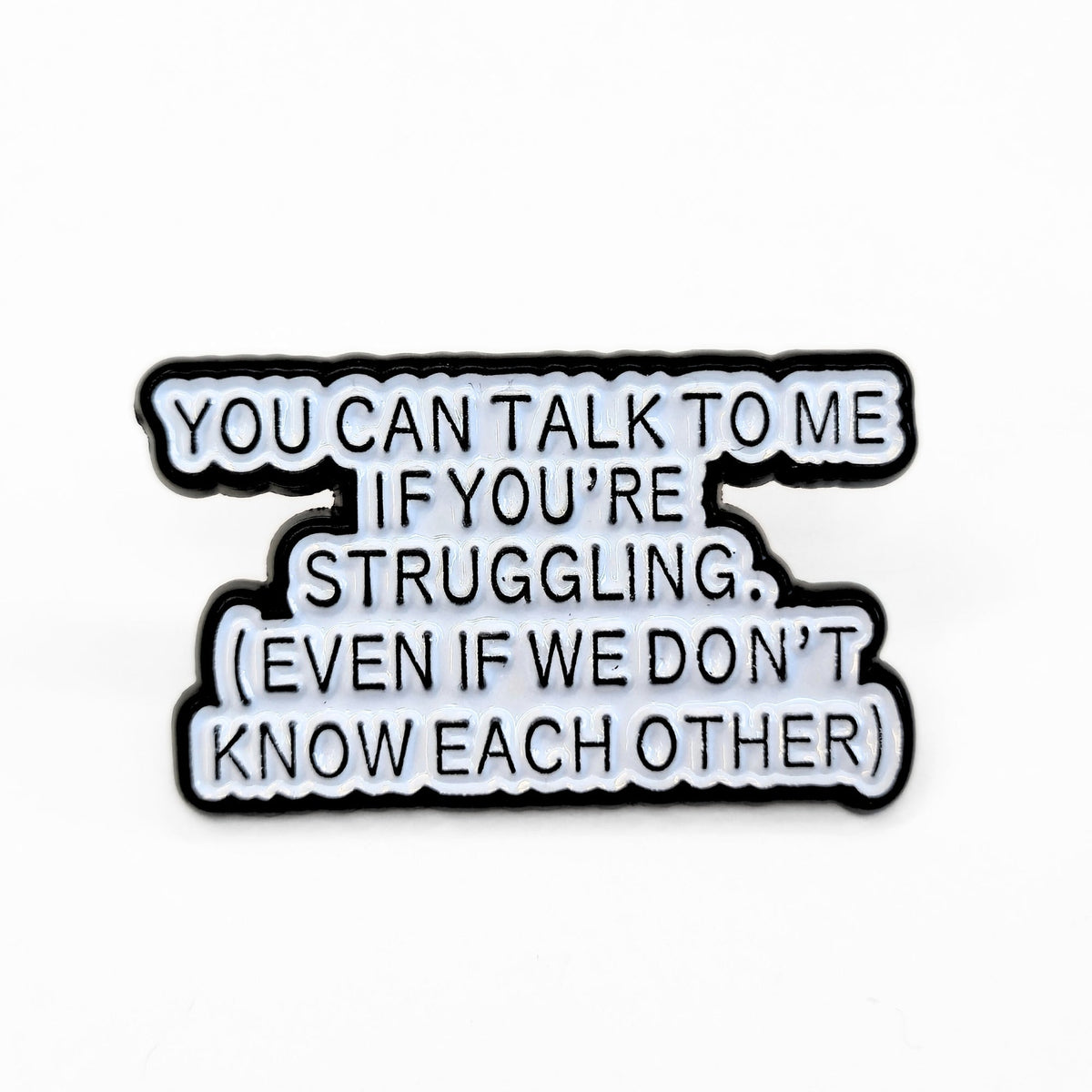 You Can Talk To Me If You're Struggling | Collectible Pin - Products Added