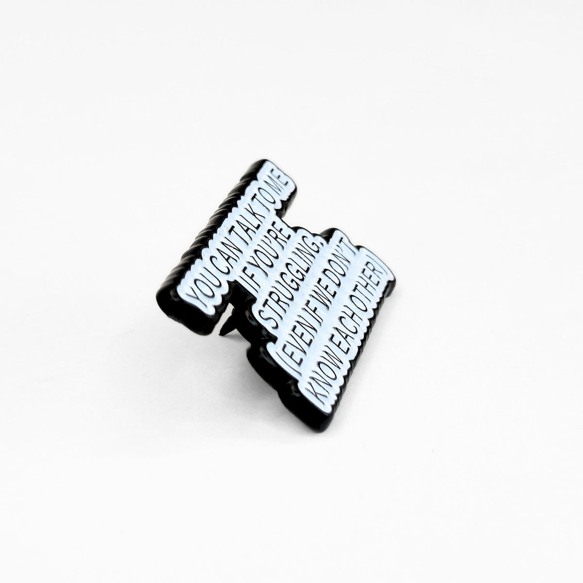 You Can Talk To Me If You're Struggling | Collectible Pin - Products Added