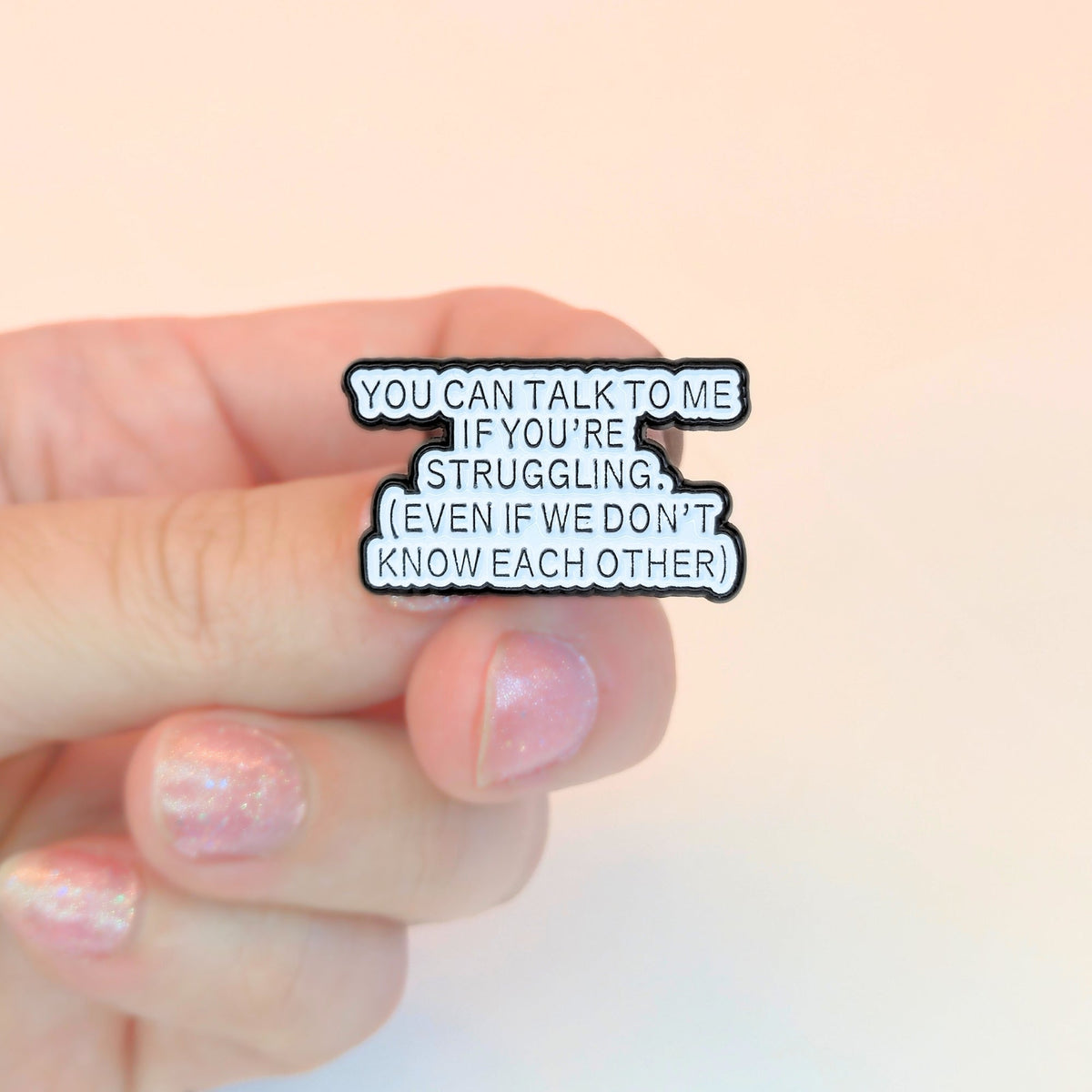 You Can Talk To Me If You're Struggling | Collectible Pin - Products Added